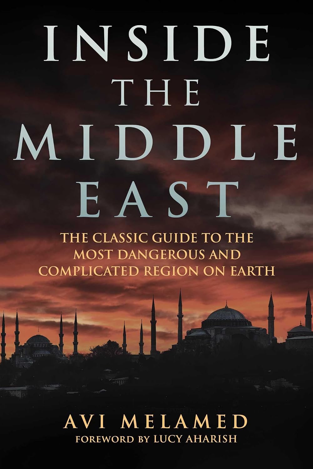 Inside the Middle East: The Classic Guide to the Most Dangerous and Complicated Region on Earth