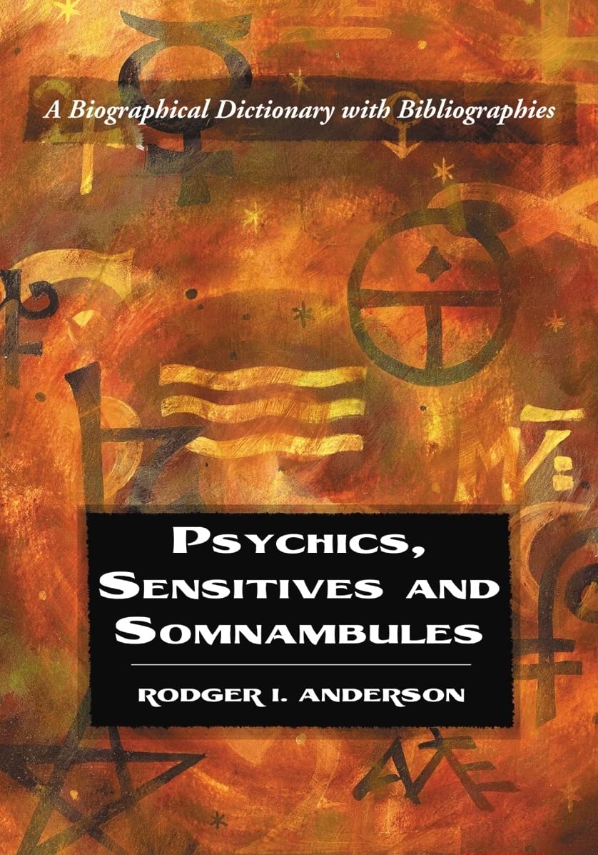 Psychics, Sensitives and Somnambules: A Biographical Dictionary with Bibliographies