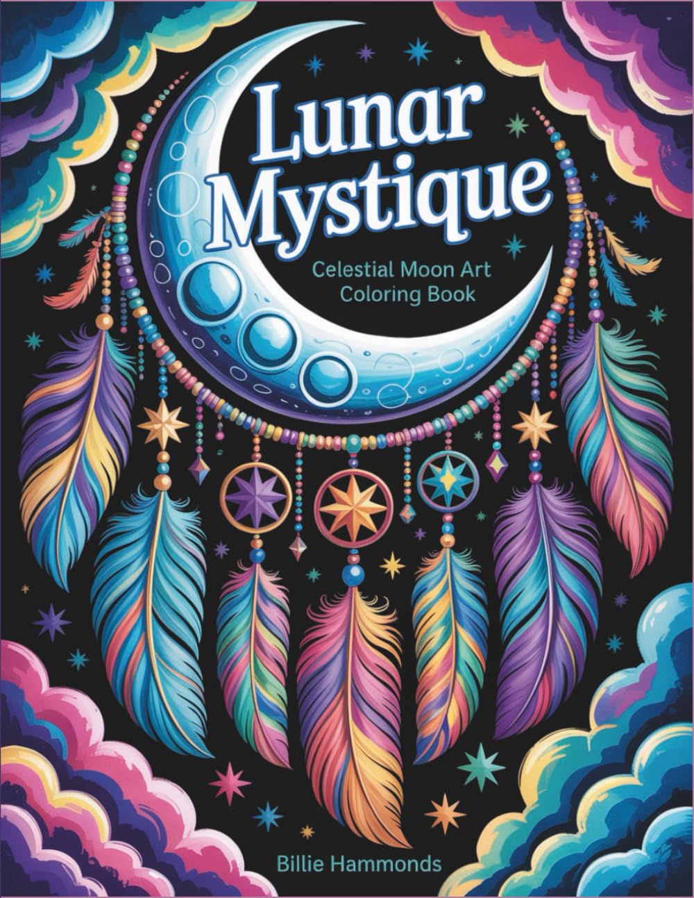 Lunar Mystique: Celestial Moon Art Coloring Book - 40 Intricate Bohemian Dreamcatcher Designs with Moon Phases, Mandalas and Mystical Patterns
