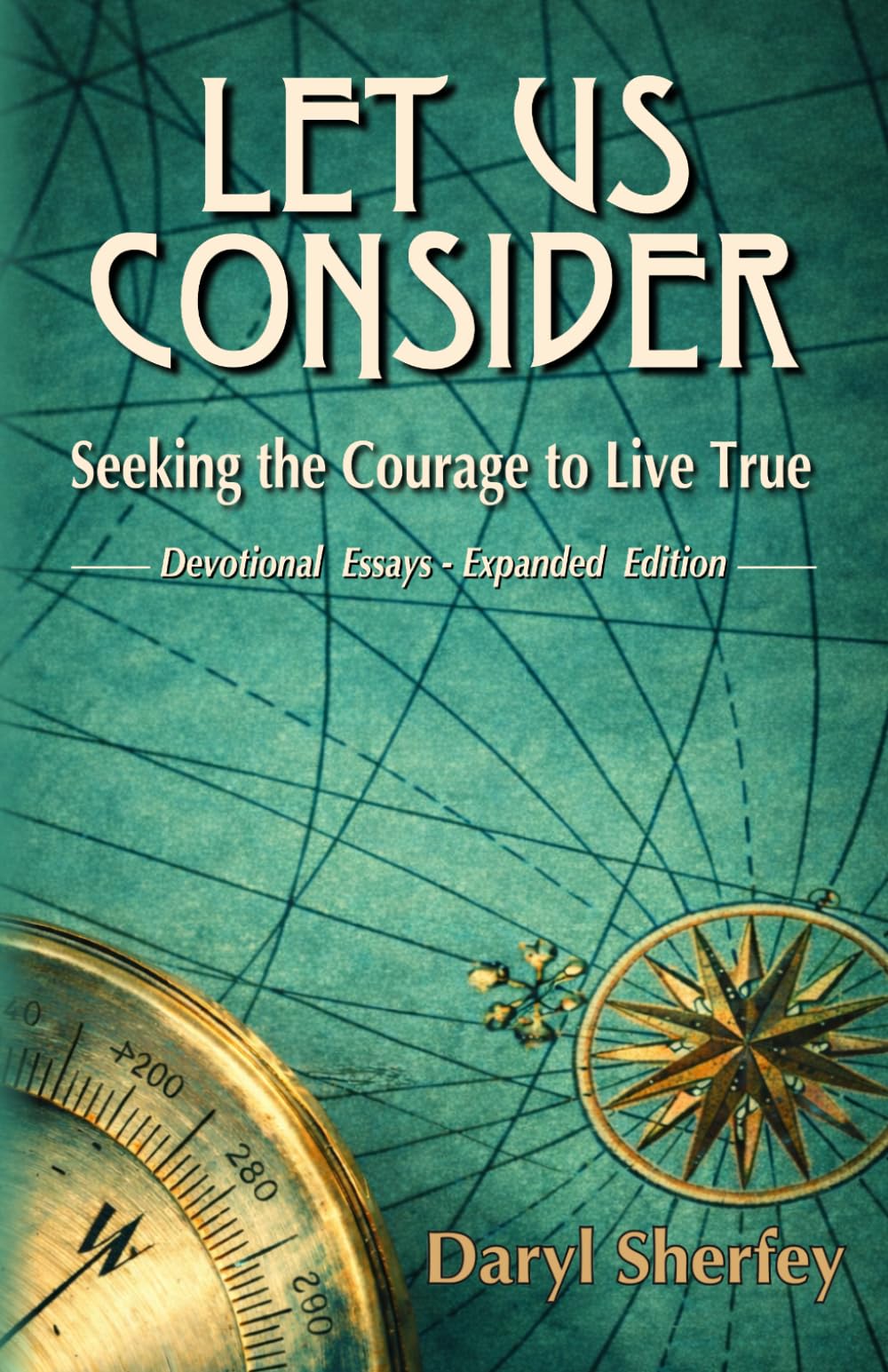 Let Us Consider: Seeking the Courage to Live True: Devotional Essays – Expanded Edition