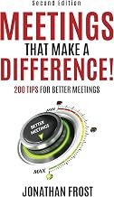 Meetings That Make A Difference: 200 Tips for better meetings