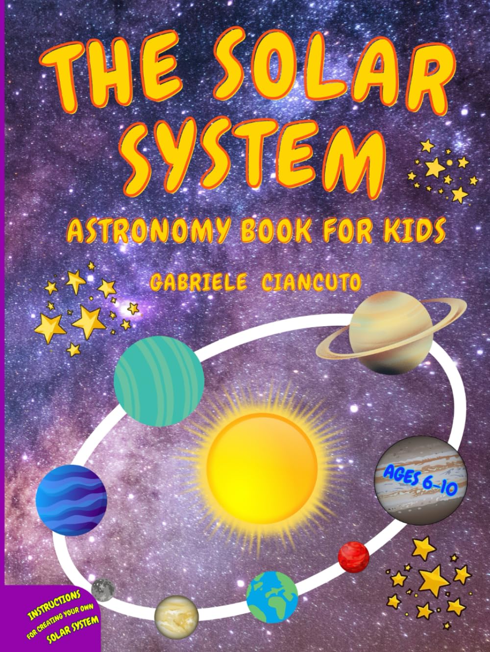 The Solar System: Astronomy Book for Kids, Ages 6-10, a Journey of Discovery of the Sun, Planets and Their Moons