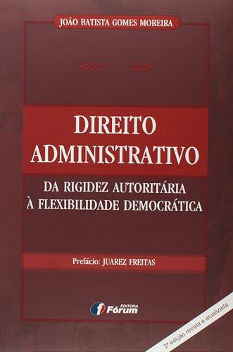 Direito administrativo da rigidez autoritária a flexibilidade democrática