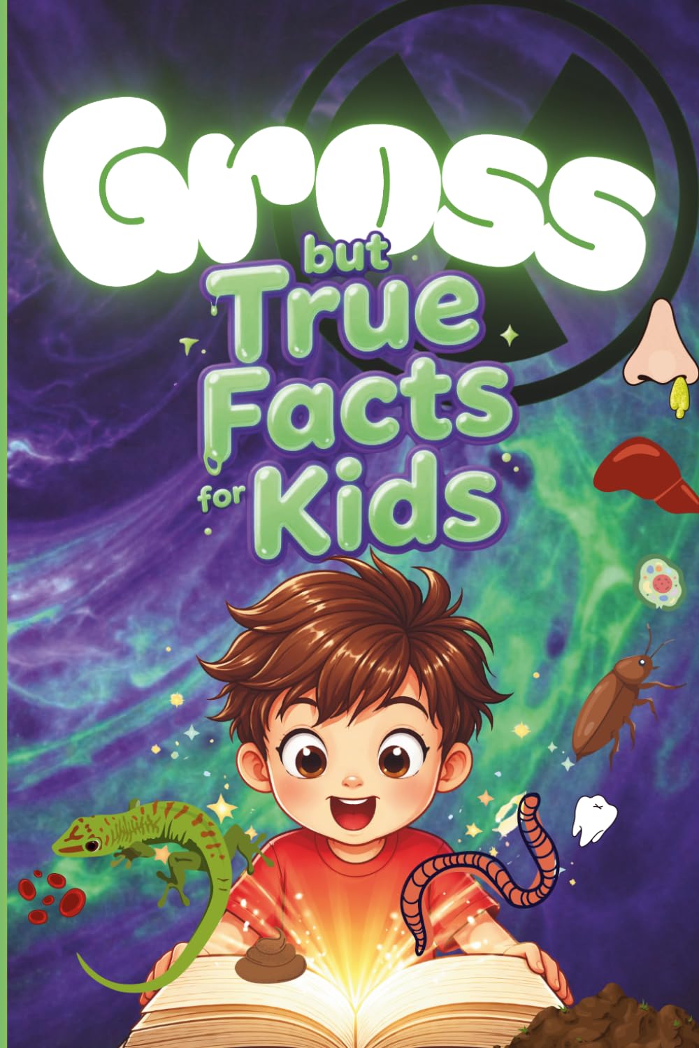 Gross but True Facts for Kids: Interesting and Disgusting Trivia for Curious Minds