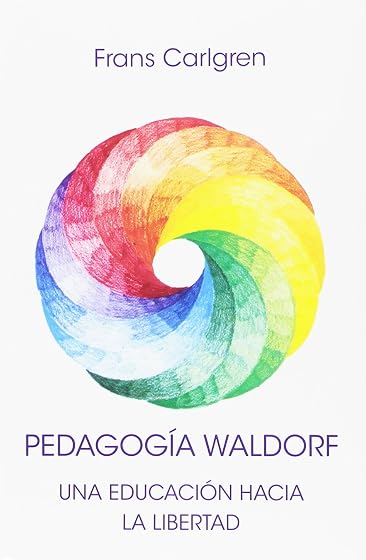 Pedagogia Waldorf: Una Educacion Hacia la Libertad