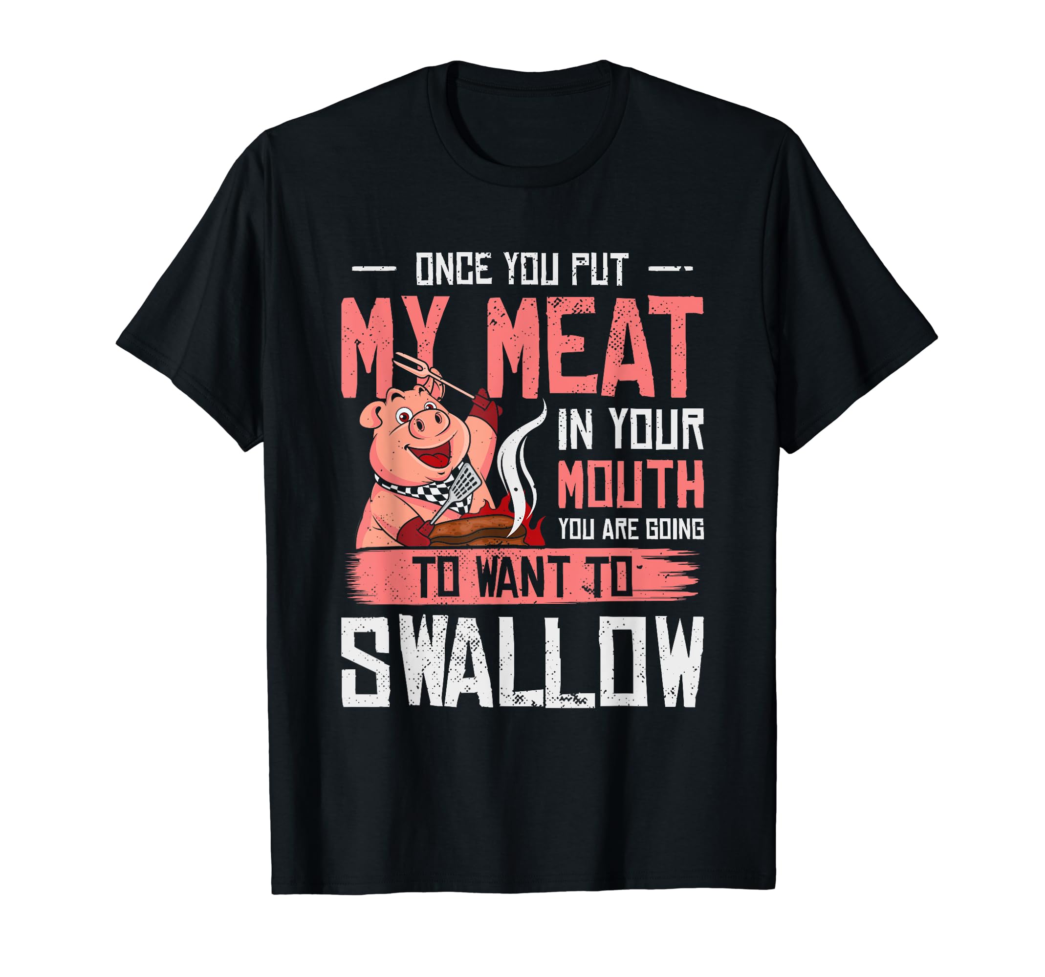 Funny Once You Put My Meat In Your Mouth | Barbecue BBQ T-Shirt
