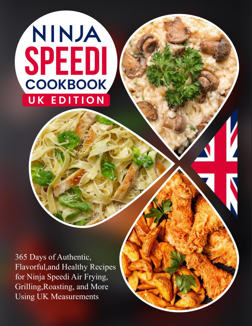 Ninja Sepedi Cookbook UK Edition: 365 Days of Authentic, Flavorful, and Healthy Recipes for Ninja Speedi Air Frying, Grilling, Roasting, and More Using UK Measurements