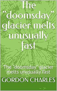 The "doomsday" glacier melts unusually fast: The "doomsday" glacier melts unusually fast
