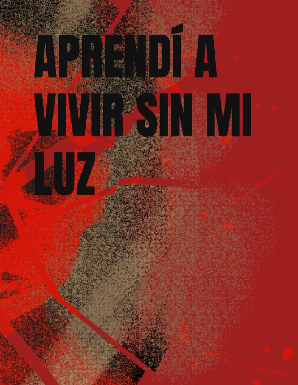 APRENDÍ A VIVIR SIN MI LUZ: vivir sin mi luz