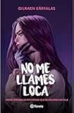 No me llames loca (Novela) / Don’t Call Me Crazy (A Novel) (Spanish Edition)