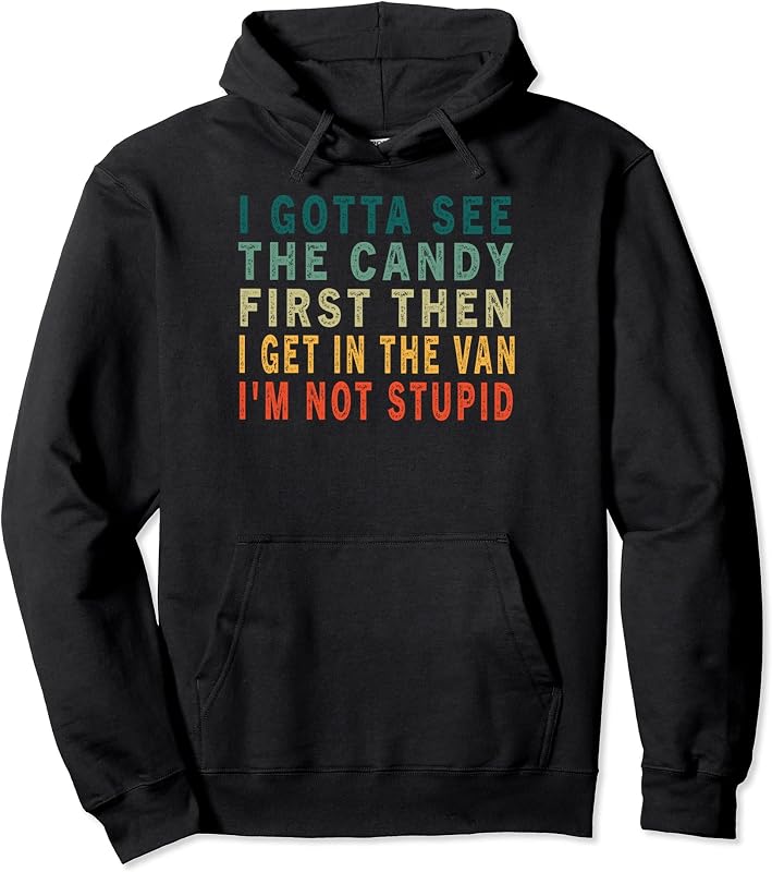 I Gotta See The Candy First. I'm Not Stupid Retro Vintage Pullover Hoodie