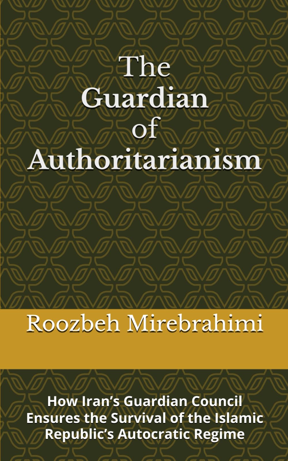 The Guardian of Authoritarianism: How Iran’s Guardian Council Ensures the Survival of the Islamic Republic’s Autocratic Regime