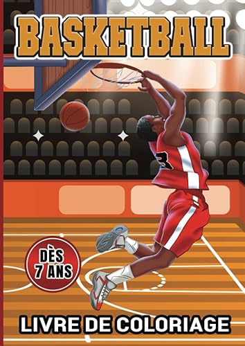 BASKETBALL : LIVRE DE COLORIAGE POUR ENFANTS: Livre sur le basket à colorier filles garçons dès 7 ans - Cahier de coloriage basketball cadeau basketteur basketteuse original
