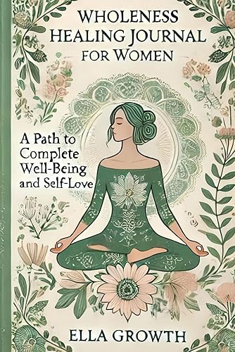 Wholeness Healing Journal for Women: A Path to Complete Well-being and Self-Love