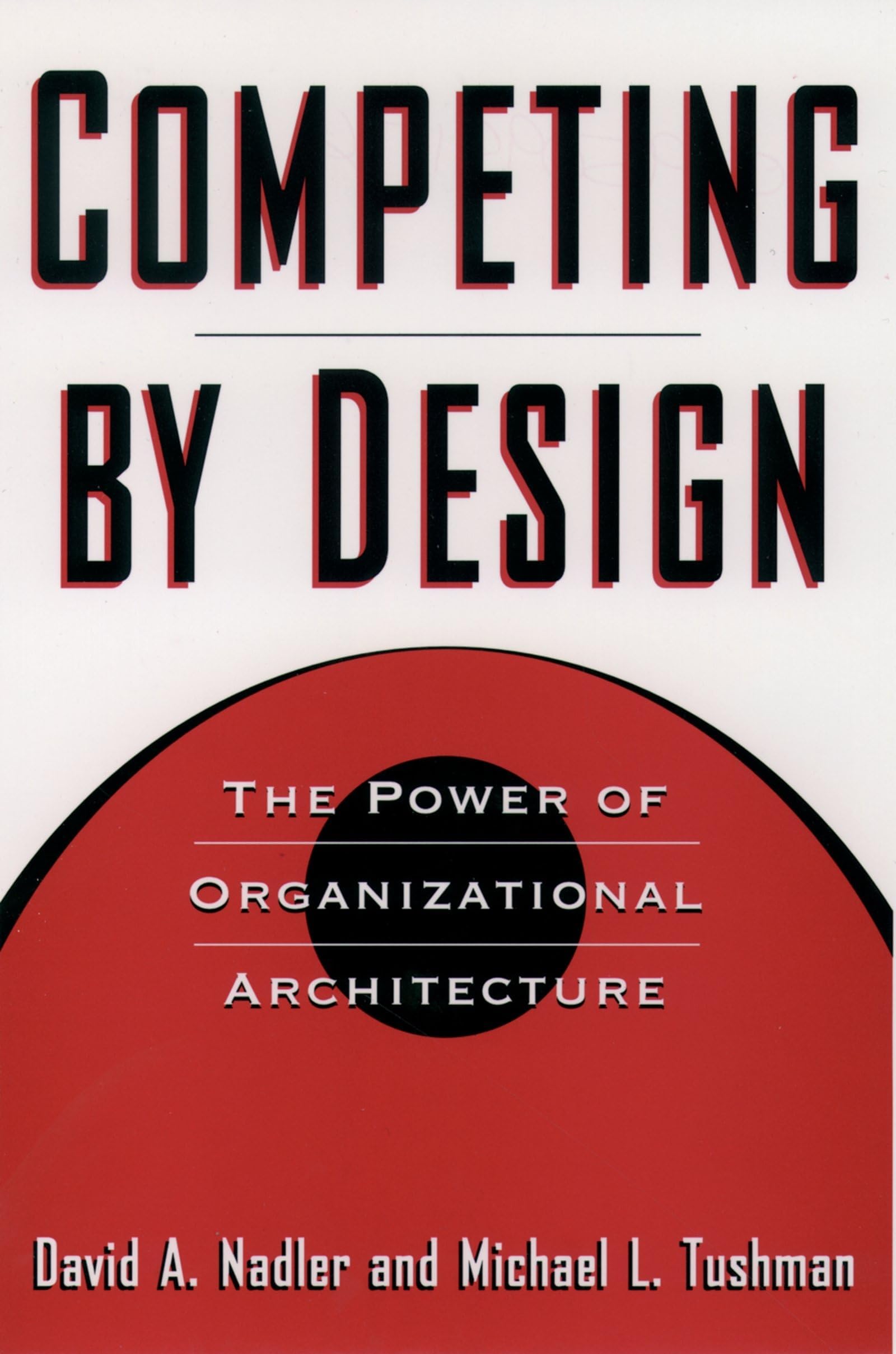 Competing by Design: The Power of Organizational Architecture Hardcover โ Import, 16 October 1997