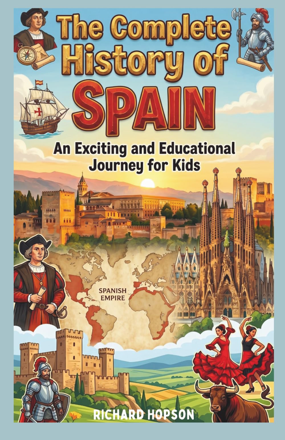 The Complete History of Spain: An Exciting and Educational Journey for Kids (History of Countries)