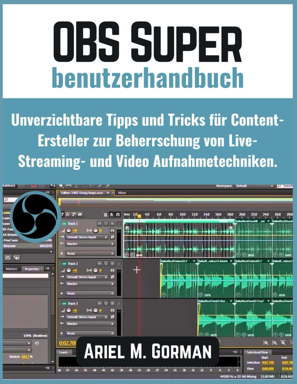 OBS Super benutzerhandbuch: Unverzichtbare Tipps und Tricks für Content-Ersteller zur Beherrschung von Live-Streaming- und Video Aufnahmetechniken.