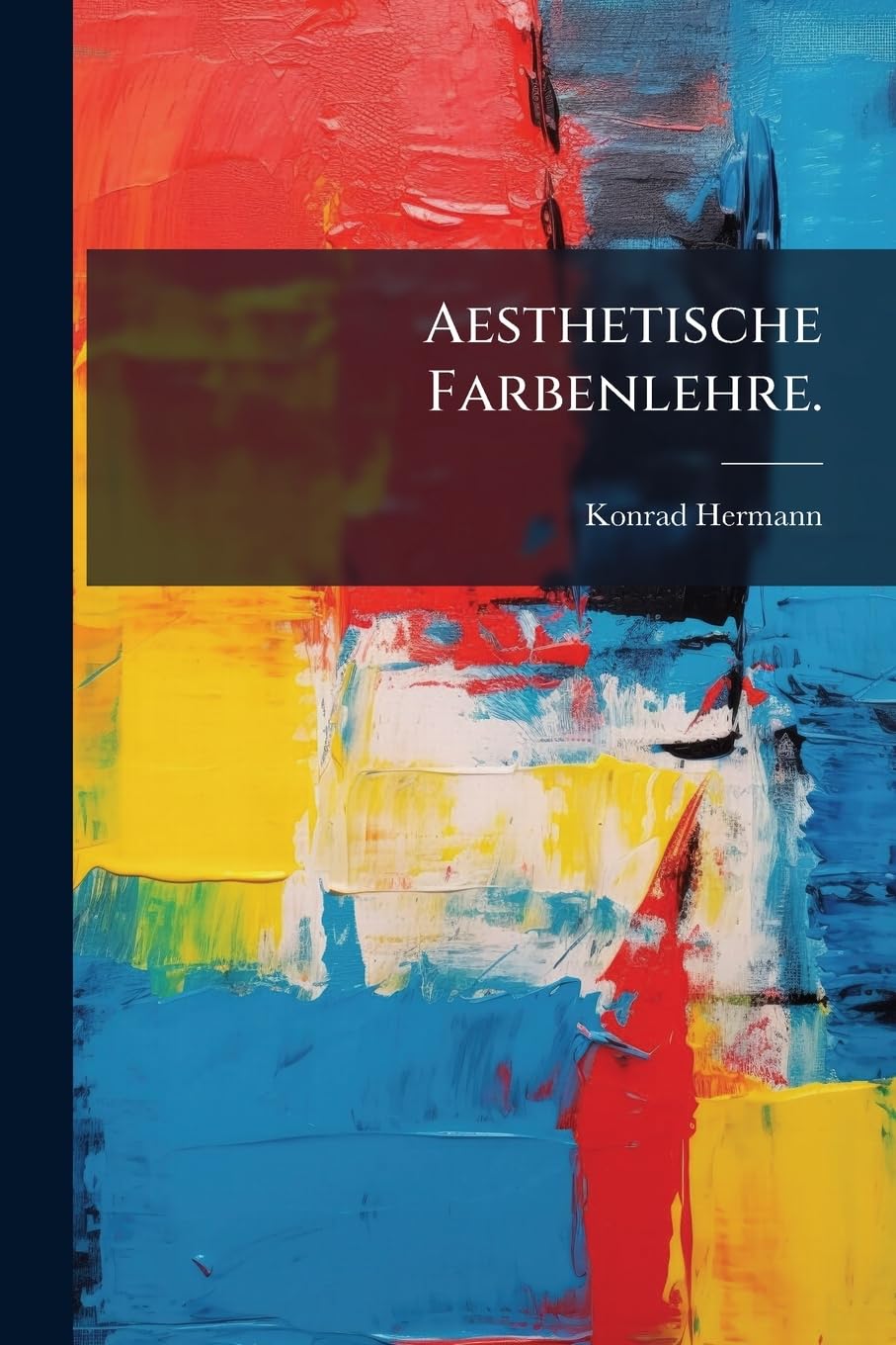 Aesthetische Farbenlehre comprendre l'harmonie des couleurs et maîtriser les contrastes en peinture