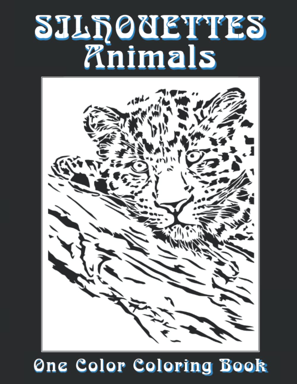 SILHOUETTES Animals - One Color Coloring Book: Very Relaxing and Easy to Do (SILHOUETTES One color Coloring book)