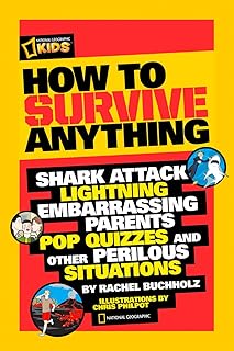 How to Survive Anything: Shark Attack, Lightning, Embarrassing Parents, Pop Quizzes, and Other Perilous Situations (Nation...