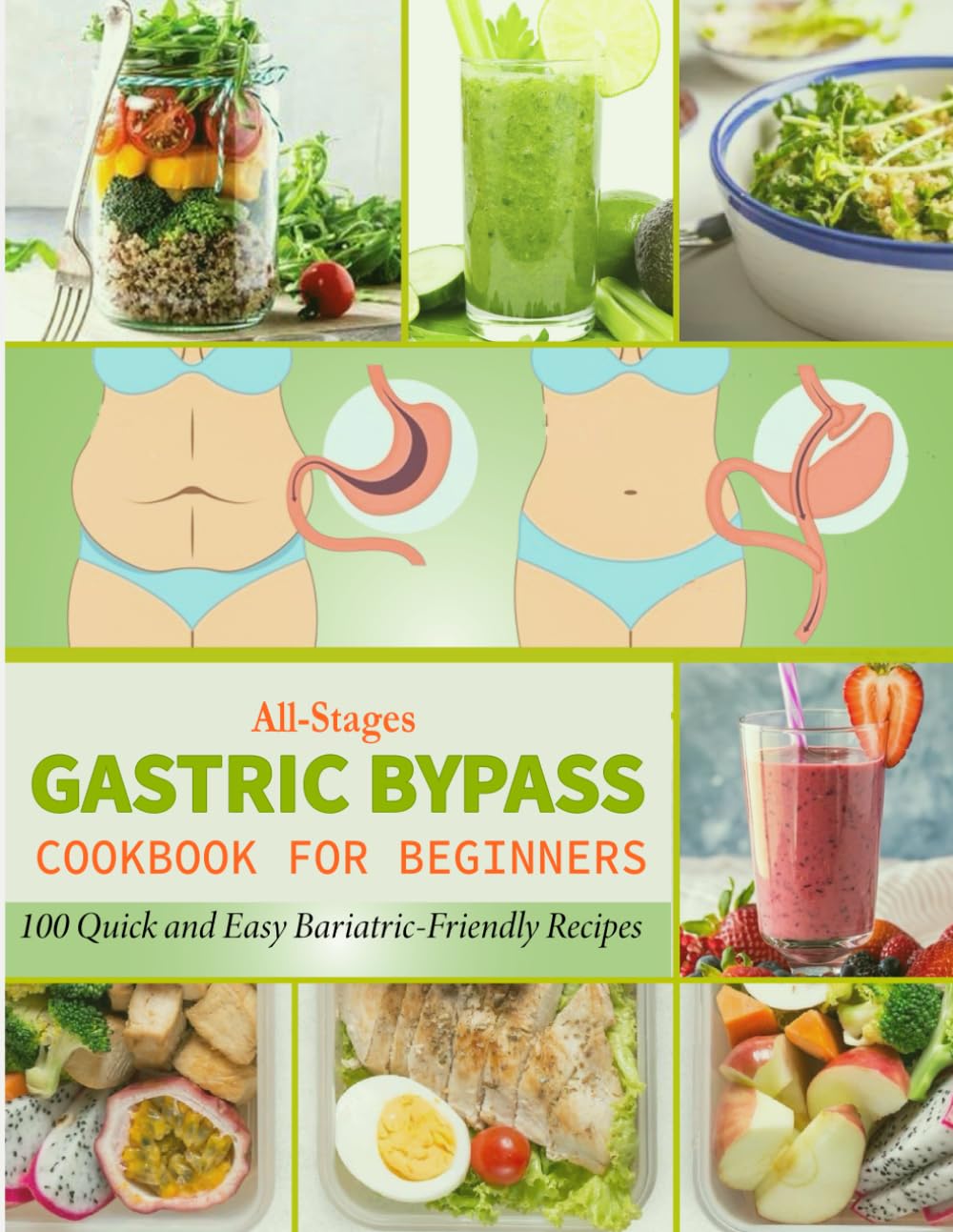 All-Stages Gastric Bypass Cookbook for Beginners: 100 Quick and Easy Bariatric-Friendly Recipes Tailored for Your Post-Weight Loss Surgery Diet and New Stomach