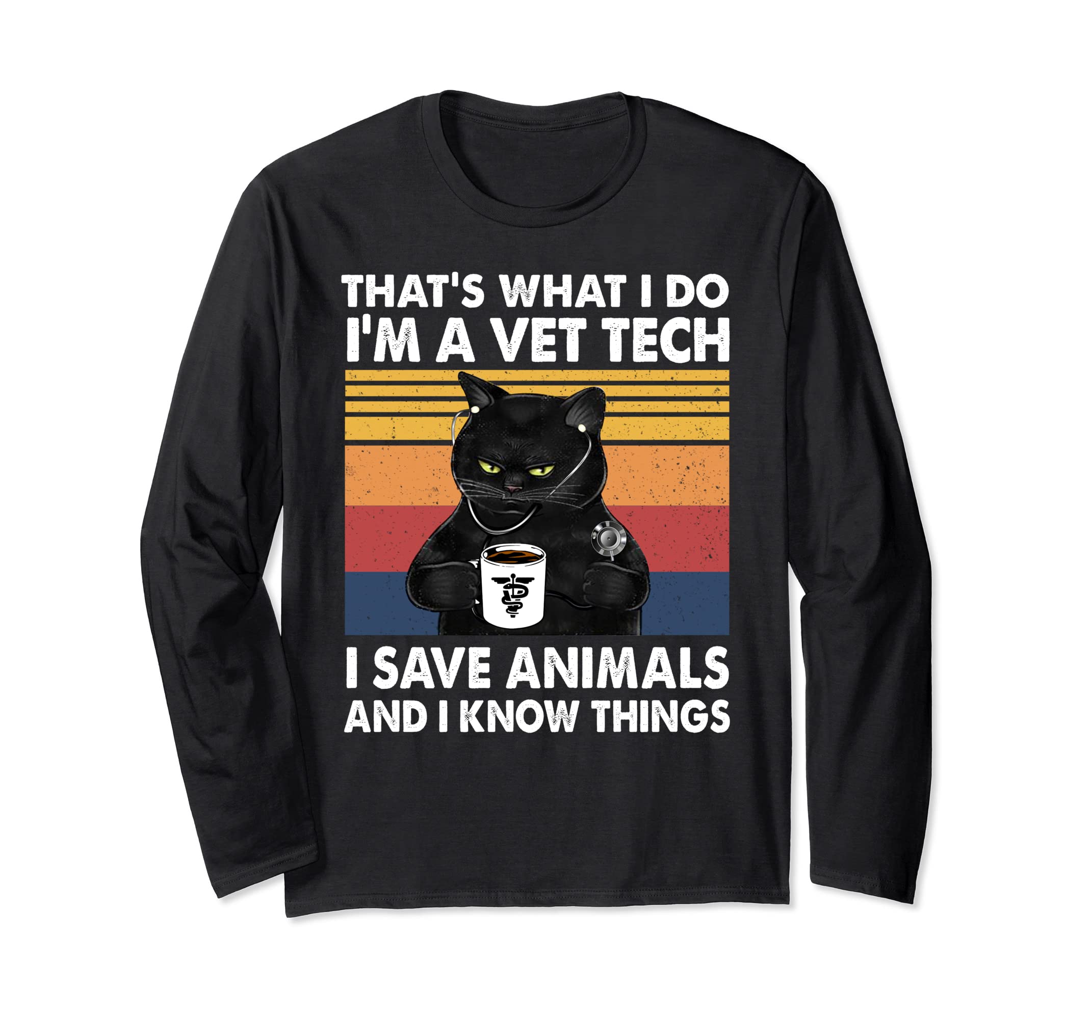 what I do-I’m a Vet Tech-I save animals and I know things Long Sleeve T-Shirt