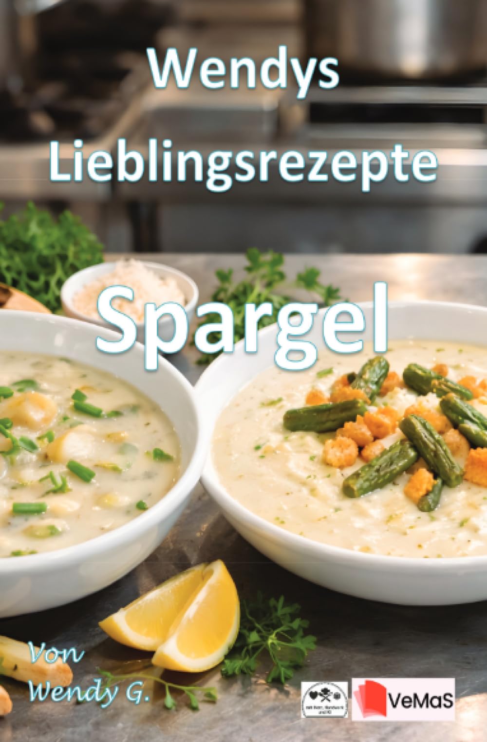 Wendys Lieblingsrezepte - Spargel: 25 tolle Spargel Rezepte