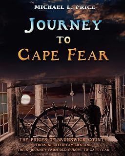 Journey to Cape Fear: The Prices of Brunswick County Their related families and their journey from Old Europe to Cape Fear