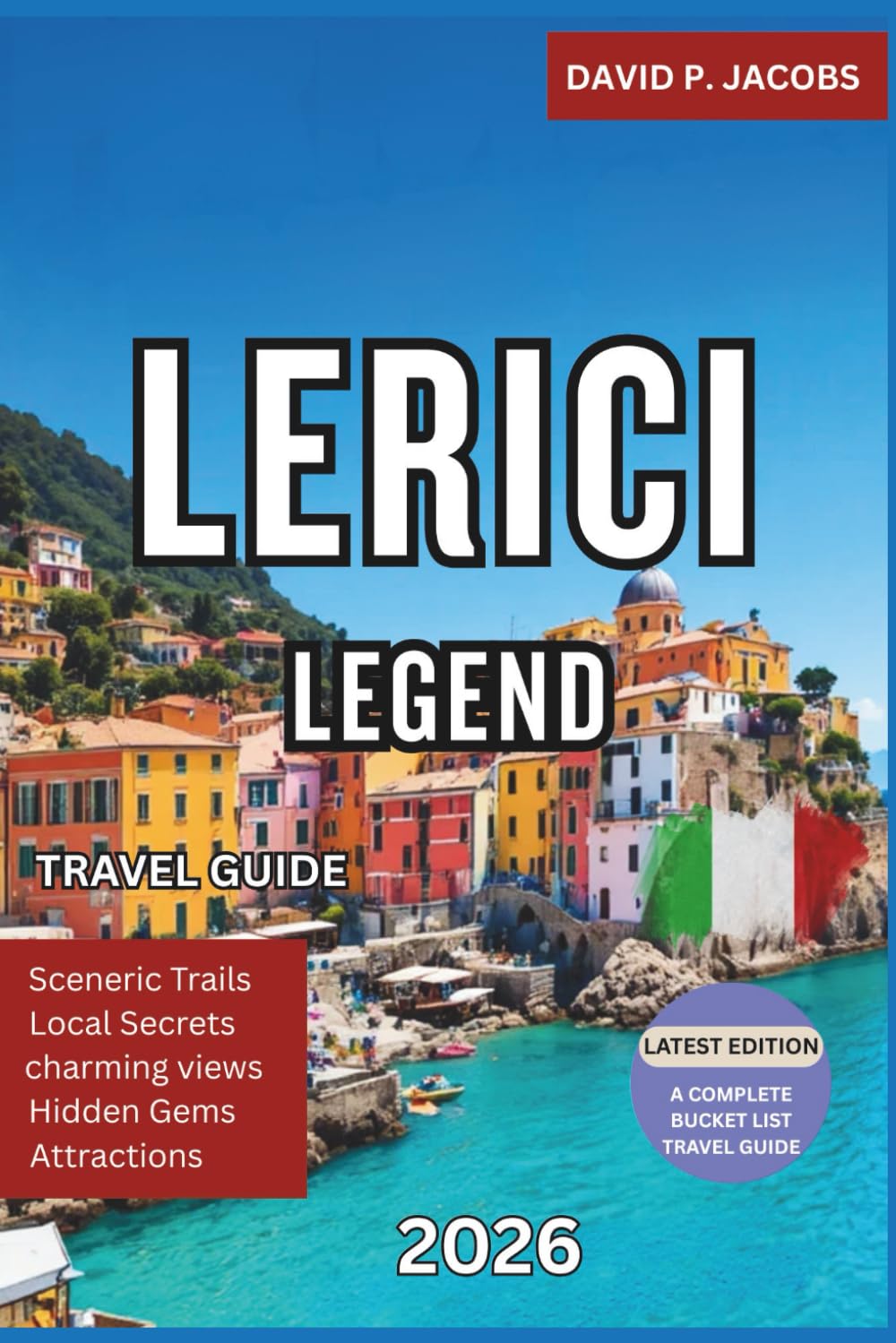 Lerici Legends 2026: Hidden Gems Travel Guide: Seaside Villages & Gulf of Poets Escapes