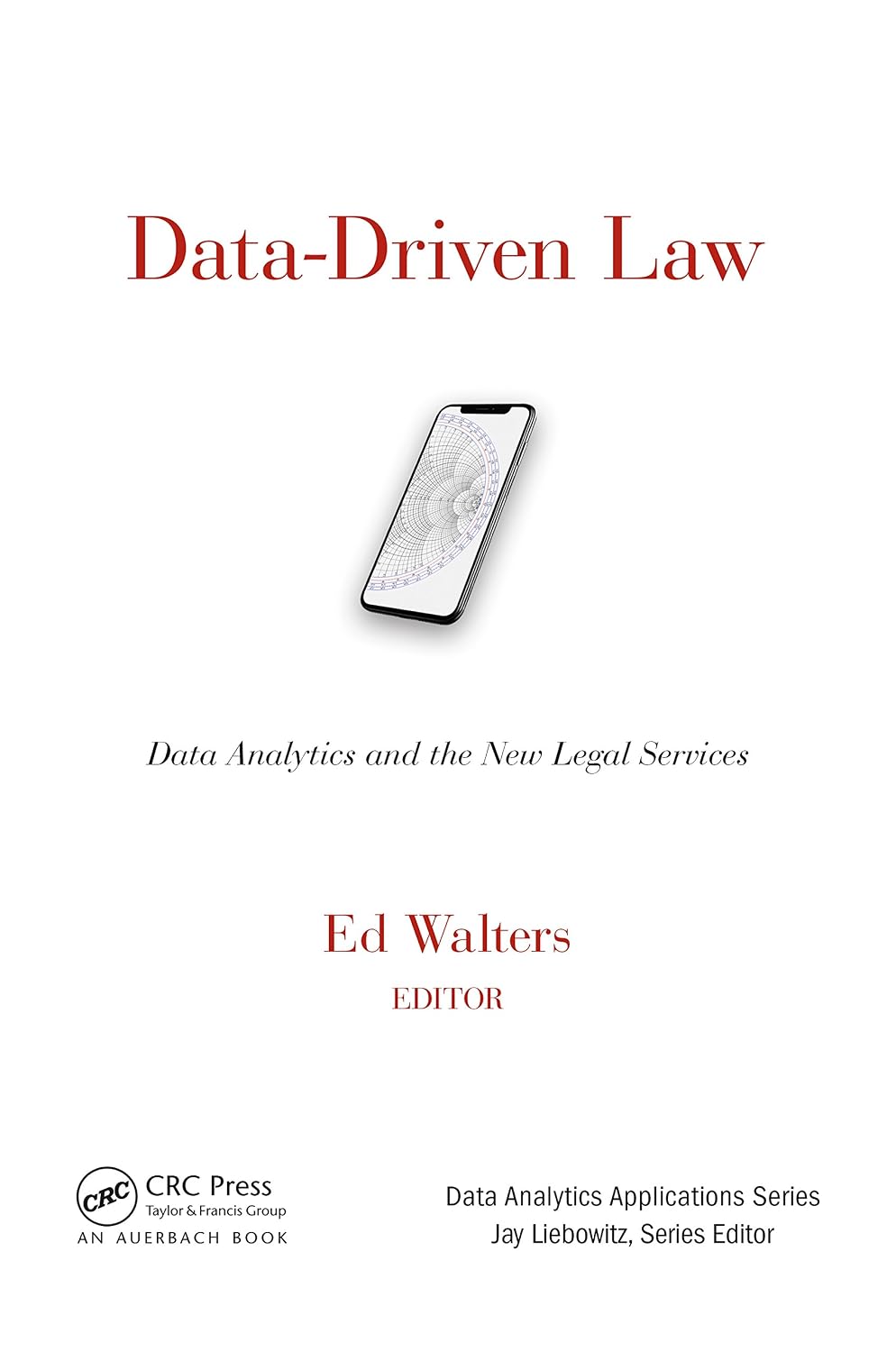 Data-Driven Law: Data Analytics and the New Legal Services (Data Analytics Applications)