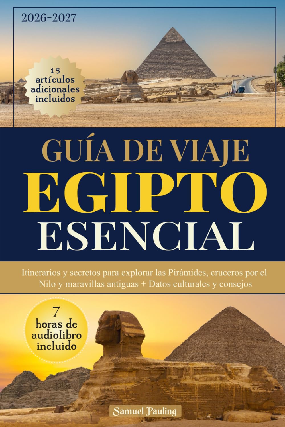Guía de Viaje Egipto Esencial: Itinerarios y secretos para explorar las Pirámides, cruceros por el Nilo y maravillas antiguas + Datos culturales y consejos