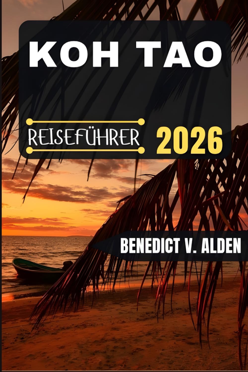 KOH TAO REISEFÜHRER: Entdecken Sie verborgene Schätze, praktische Tipps und unvergessliche Erlebnisse für jeden Schritt Ihres Reiseabenteuers.