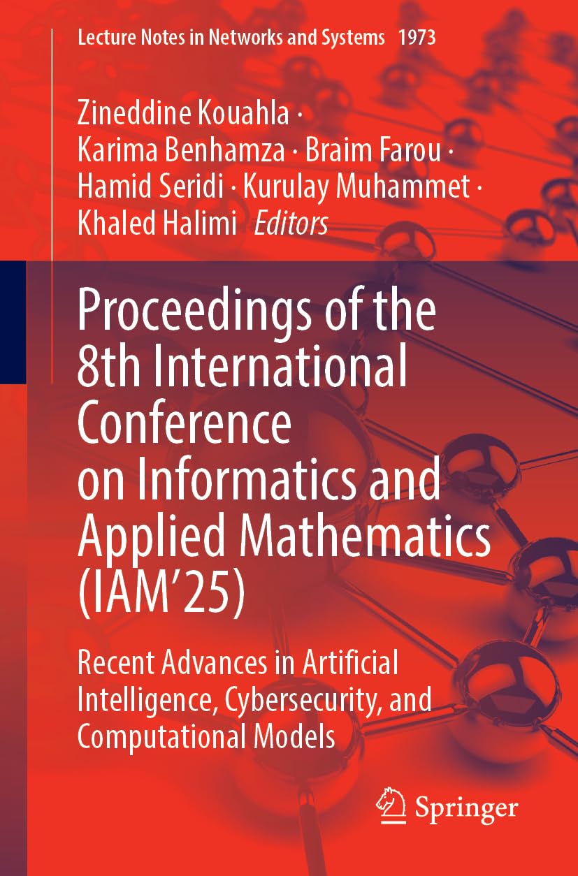 Proceedings of the 8th International Conference on Informatics and Applied Mathematics (IAM’25): Recent Advances in Artificial Intelligence, ... (Lecture Notes in Networks and Systems, 1973)