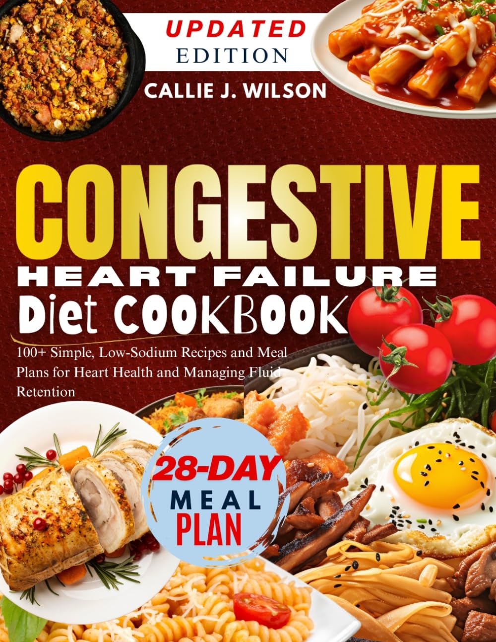 CONGESTIVE HEART FAILURE Diet Cookbook: 100+ Simple, Low-Sodium Recipes and Meal Plans for Heart Health and Managing Fluid Retention