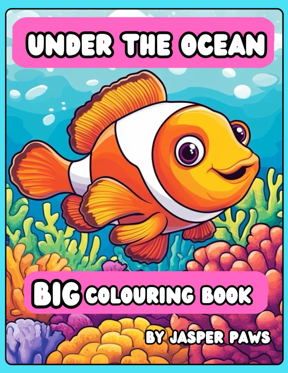 Under the Ocean Big Colouring Book: 50 Pages of Easy Colouring for Kids, Sea Creatures and Marine Animals, Kids aged 3-8 Years Old