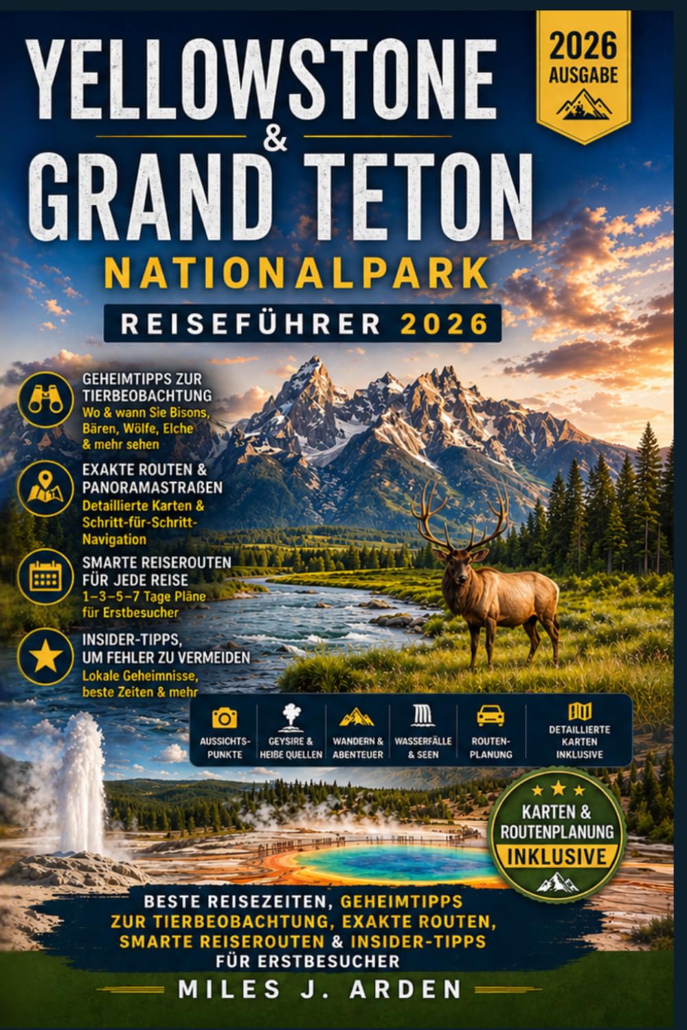 Yellowstone & Grand Teton Nationalpark Reiseführer 2026: Beste Reisezeiten, Geheimnisse zur Tierbeobachtung, genaue Routen, clevere Reisepläne und Insidertipps für Erstbesucher