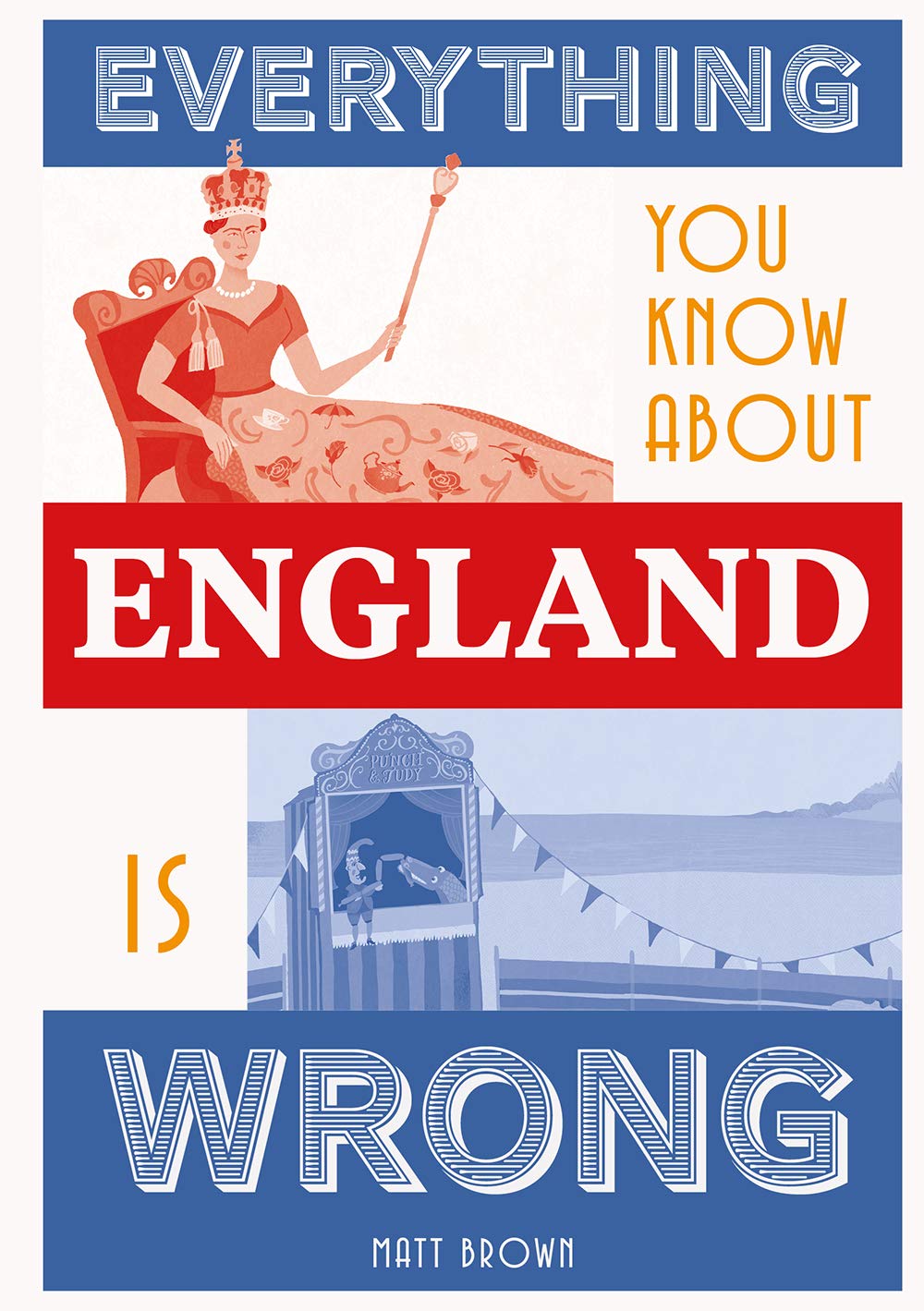 Everything You Know About England is Wrong by Matt Brown (Hardback Book)
