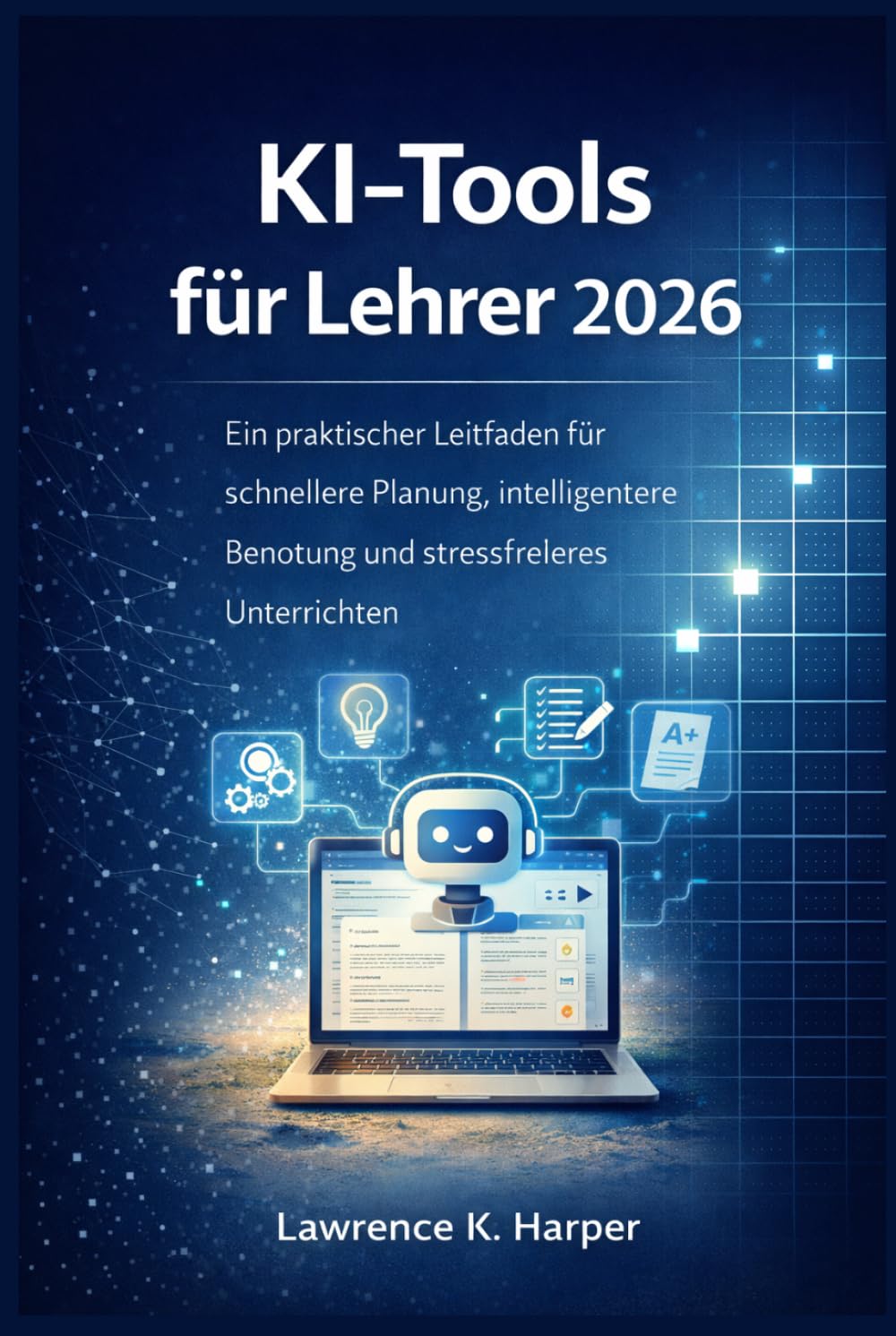 KI-Tools für Lehrer 2026: Ein praktischer Leitfaden für schnellere Planung, intelligentere Benotung und stressfreieres Unterrichten