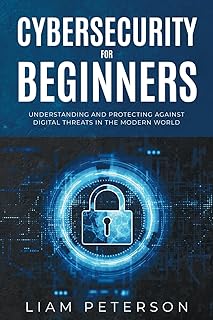 Cybersecurity for Beginners: A Сomprehensive Guide on Protecting Against Digital Threats in the Modern World