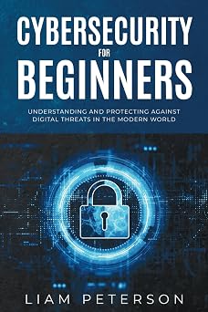Cybersecurity for Beginners A  omprehensive Guide on Protecting Against Digital Threats in the Modern World