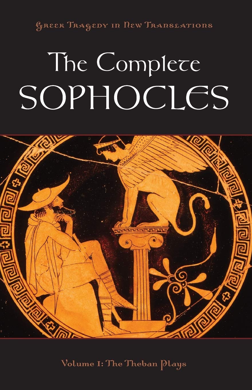 The Complete Sophocles: Volume I: The Theban Plays (Greek Tragedy in New Translations)