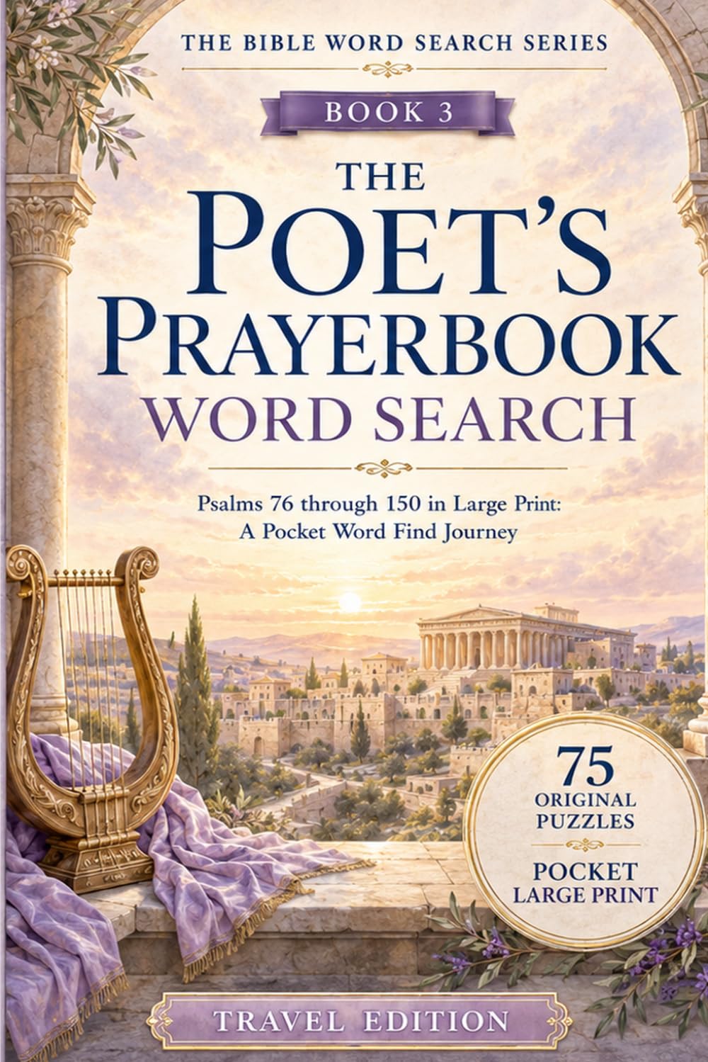 The Poet’s Prayerbook Word Search: Psalms 76–150: Travel Size Large Print Bible Word Search Puzzles with 75 Psalms and 2,000+ Words to Discover (The Bible Word Search Travel Size Series)