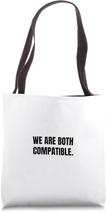 We are both compatible. Tote Bag