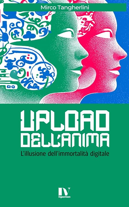 UPLOAD DELL’ANIMA: L’illusione dell’immortalità digitale