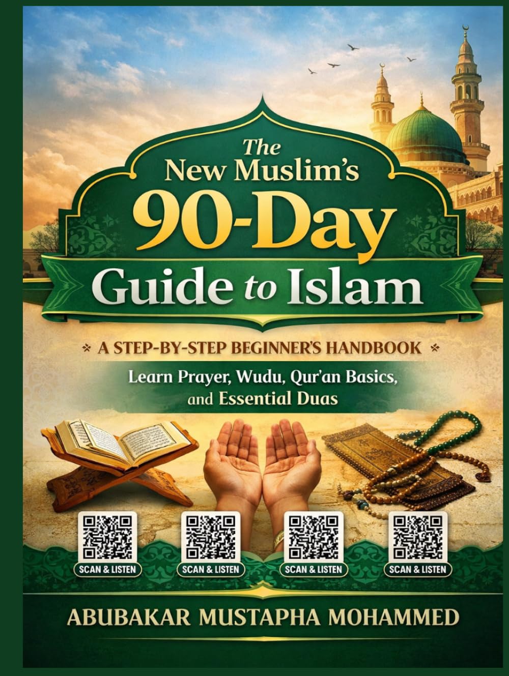 The New Muslim’s 90-Day Guide to Islam: A Step-by-Step Beginner’s Handbook to Learn Prayer, Wudu, Qur’an Basics, and Essential Duas with Illustraions (The New Muslim Success Series)