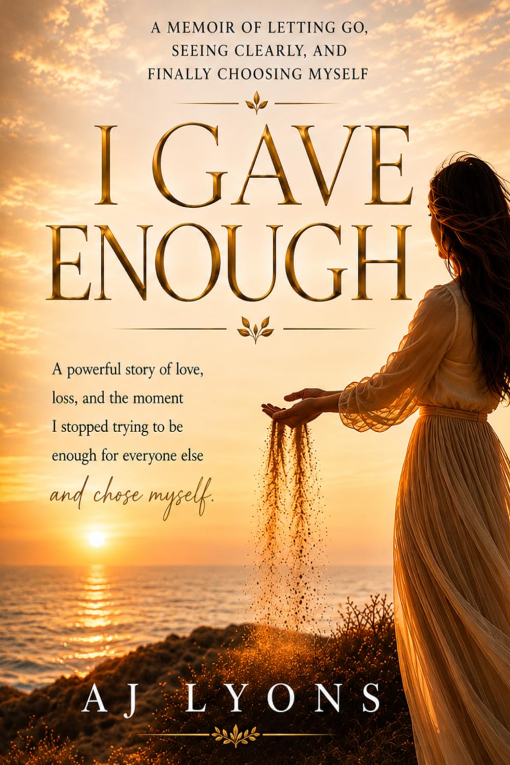 I Gave Enough: A memoir of Letting go, Seeing Clearly, and Finally Choosing Myself