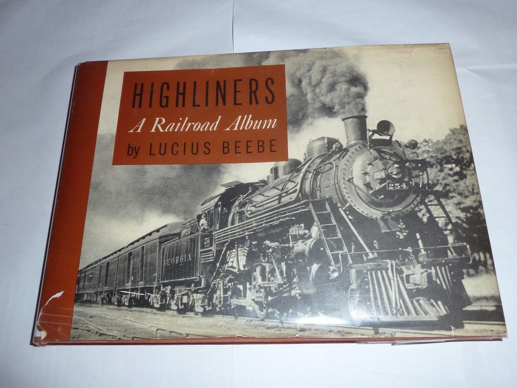 Highliners, a Railroad Album BEEBE, LUCIUS Books