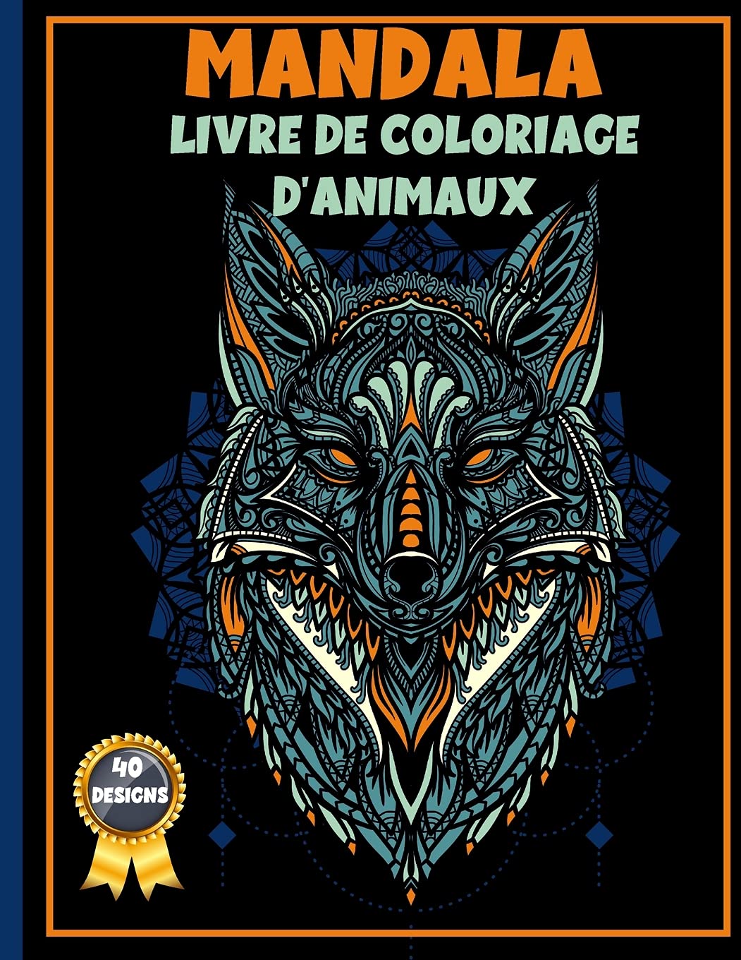 Livre de Coloriage Mandala D'Animaux: Livre de coloriage pour adultes destiné à réduire le stress, avec des lions, des hiboux, des baleines, des chiens et bien d'autres choses à découvrir.
