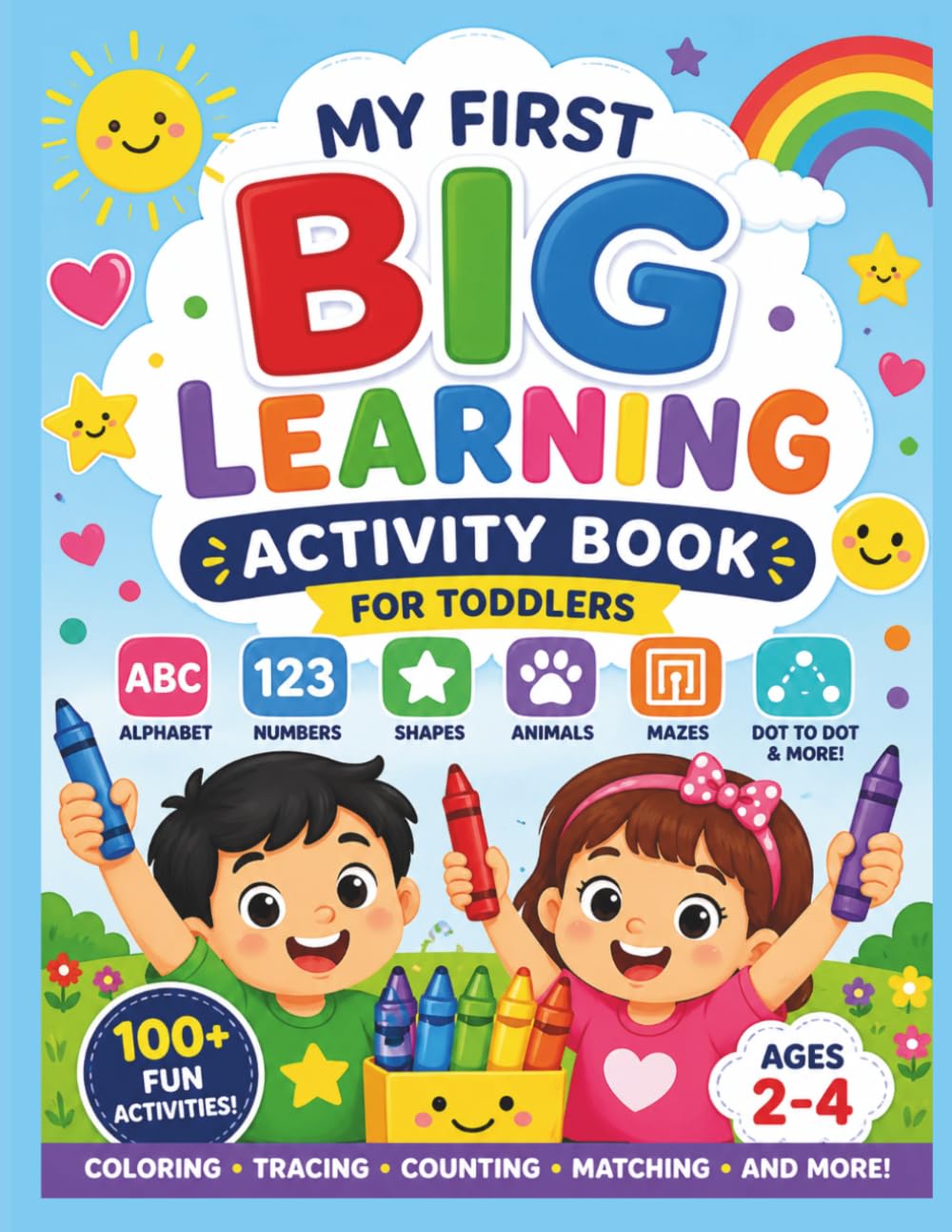 My First Big Learning Activity Book for Toddlers: Coloring, ABCs, Numbers, Shapes, Animals, Mazes, Dot to Dot & Fun Activities for Kids Ages 2–4