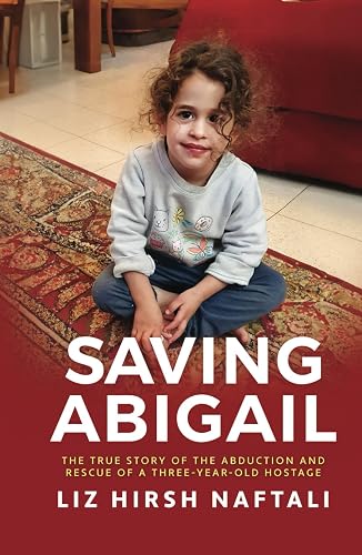 Saving Abigail: The True Story of the Abduction and Rescue of a Three-Year-Old Hostage